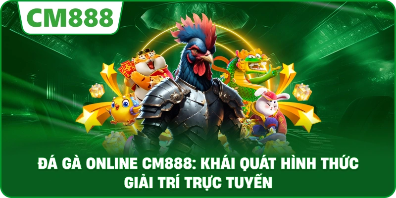 Đá gà online cm888: Khái quát hình thức giải trí trực tuyến