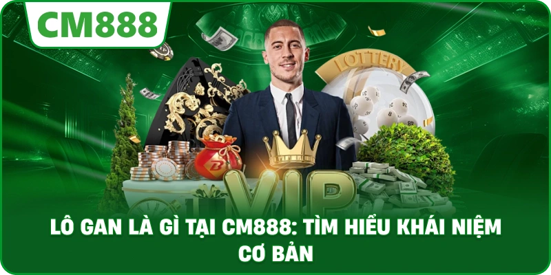 Lô gan là gì tại cm888: Tìm hiểu khái niệm cơ bản
