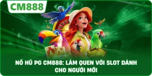Nổ hũ PG cm888: Làm quen với slot dành cho người mới