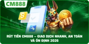 Rút tiền cm888 giao dịch nhanh
