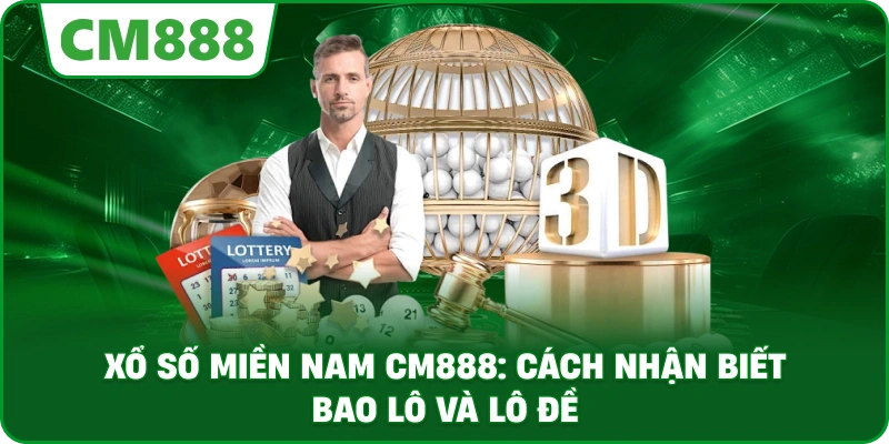 Xổ số miền Nam cm888: Cách nhận biết bao lô và lô đề