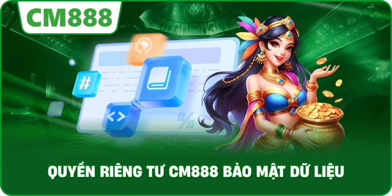 Quyền Riêng Tư cm888 bảo mật dữ liệu