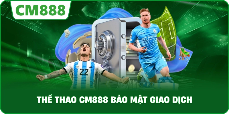 Thể thao cm888 bảo mật giao dịch
