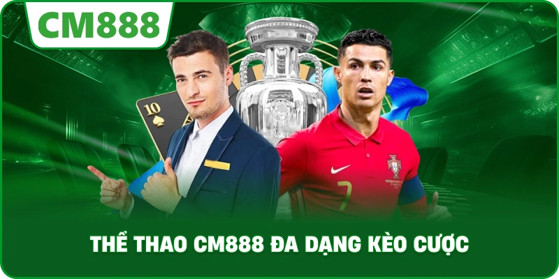 Thể thao cm888 đa dạng kèo cược